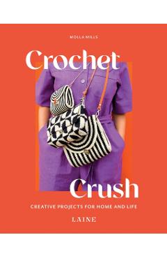 Crochet Crush: Creative Projects for Home and Life - Molla Mills
