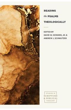 Reading the Psalms Theologically - David M. Howard Jr