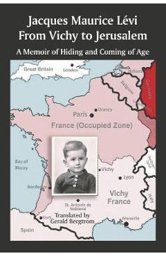 From Vichy to Jerusalem: A Memoir of Hiding and Coming of Age - Jacques Maurice Lévi