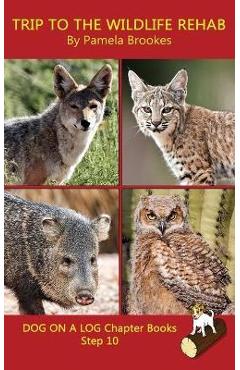 Trip To The Wildlife Rehab Chapter Book: Sound-Out Phonics Books Help Developing Readers, including Students with Dyslexia, Learn to Read (Step 10 in - Pamela Brookes