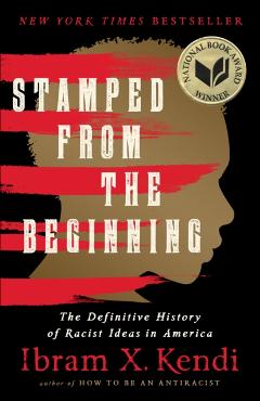 Stamped from the Beginning: The Definitive History of Racist Ideas in America - Ibram X. Kendi