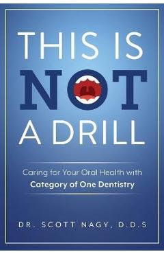 This Is Not a Drill: Caring for Your Oral Health with Category of One Dentistry - Scott Nagy
