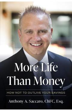 More Life Than Money: How Not to Outlive Your Savings - Anthony Saccaro