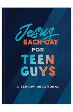 Jesus Each Day for Teen Guys: A 365-Day Devotional - Compiled By Barbour Staff