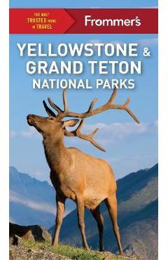 Frommer\'s Yellowstone and Grand Teton National Parks - Elisabeth Kwak-hefferan Kwak-hefferan