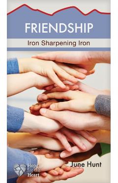 Friendship: Iron Sharpening Iron - June Hunt