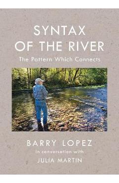 Syntax of the River: The Pattern Which Connects - Barry Lopez