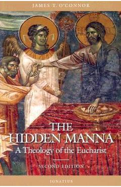 Hidden Manna: A Theology of the Eucharist - James T. O\'connor