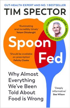 Spoon-Fed: Why Almost Everything We've Been Told about Food Is Wrong - Tim Spector
