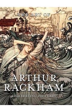 The Art of Arthur Rackham: Celebrating 150 Years of the Great British Artist - Pook Press