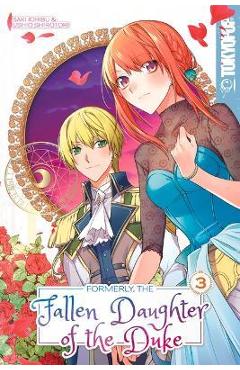 Formerly, the Fallen Daughter of the Duke, Volume 3 - Saki Ichibu