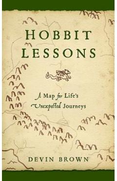 Hobbit Lessons: A Map for Life\'s Unexpected Journeys - Devin Brown