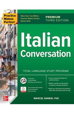 Practice Makes Perfect: Italian Conversation, Premium Third Edition - Marcel Danesi