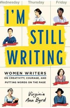 I'm still writing: women writers on creativity, courage, and putting words on the page - virginia ann byrd