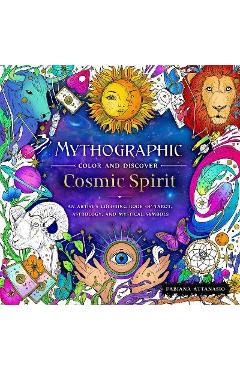 Mythographic Color and Discover: Cosmic Spirit: An Artist\'s Coloring Book of Tarot, Astrology, and Mystical Symbols - Fabiana Attanasio