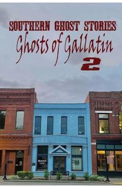 Southern Ghost Stories: Ghosts of Gallatin 2 - Allen Sircy