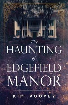 The Haunting of Edgefield Manor - Kim Poovey
