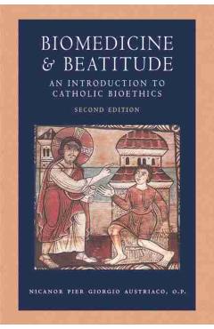 Biomedicine and Beatitude: An Introduction to Catholic Bioethics, Second Edition - Austriaco Op Nicanor Pier Giorgio