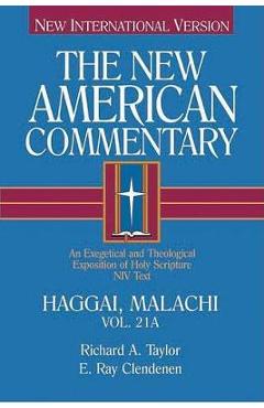 Haggai, Malachi: An Exegetical and Theological Exposition of Holy Scripture Volume 21 - Richard A. Taylor