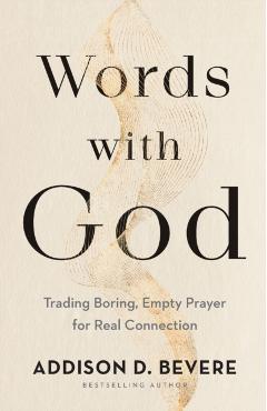Words with God: Trading Boring, Empty Prayer for Real Connection - Addison D. Bevere