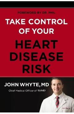 Take Control of Your Heart Disease Risk - John Whyte Md Mph