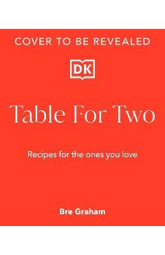 Table for Two: Recipes for the Ones You Love - Bre Graham