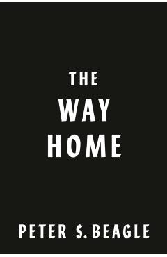 The Way Home: Two Novellas from the World of the Last Unicorn - Peter S. Beagle