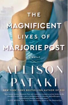 The Magnificent Lives of Marjorie Post - Allison Pataki
