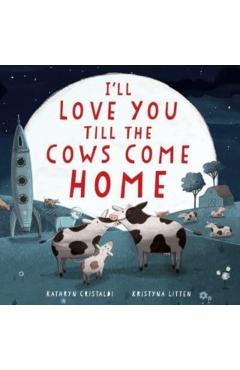 I'll Love You Till the Cows Come Home Padded Board Book - Kathryn Cristaldi