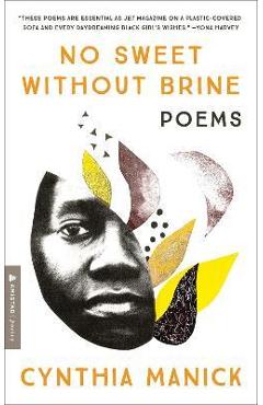 No Sweet Without Brine: Poems - Cynthia Manick