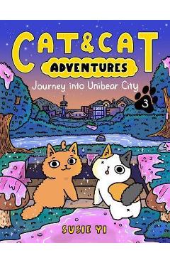 Cat & Cat Adventures: Journey Into Unibear City - Susie Yi