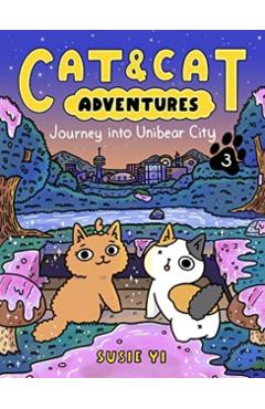 Cat & Cat Adventures: Journey Into Unibear City - Susie Yi