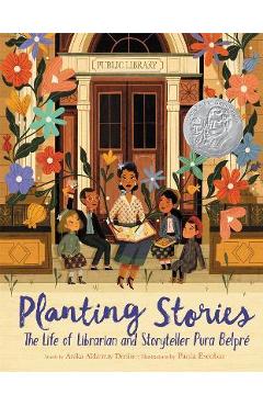 Planting Stories: The Life of Librarian and Storyteller Pura Belpré - Anika Aldamuy Denise