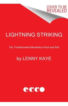 Lightning Striking: Ten Transformative Moments in Rock and Roll - Lenny Kaye