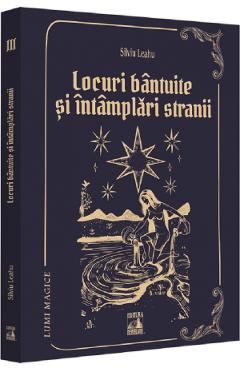 Locuri bantuite si intamplari stranii - Silviu Leahu