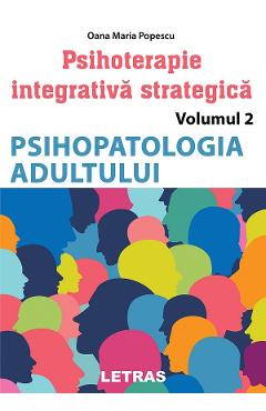 Psihopatologia adultului. Seria Psihoterapie integrativa strategica Vol.2 – Oana Maria Popescu libris.ro imagine 2022 cartile.ro