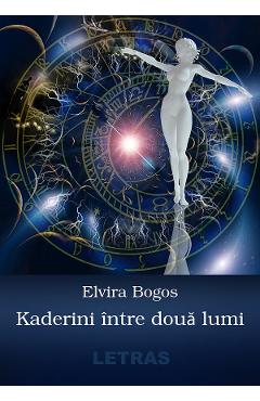 Kaderini intre doua lumi - Elvira Bogos