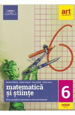 Matematica si stiinte pentru pregatirea examenului de Evaluare Nationala - Clasa 6 - Daniela Stanica, Catalin Stanica, Gina Suchea, Liliana Iacob