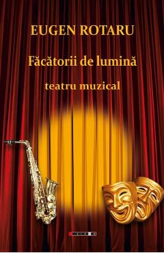 Facatorii de lumina. Teatru muzical - Eugen Rotaru - EIKON