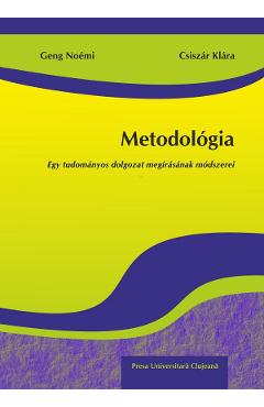 Metodologia. Egy tudomanyos dolgozat megirasanak modszerei - Geng Noemi, Csiszar Klara - PRESA UNIVERSITARA CLUJEANA