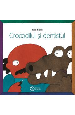 Crocodilul si dentistul - Taro Gomi