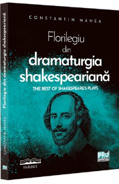 Florilegiu din dramaturgia Shakespeariana. The best of Shakespeare\'s Plays - Constantin Manea