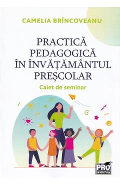 Practica pedagogica in invatamantul prescolar. Caiet de seminar – Camelia Brincoveanu (Seminar