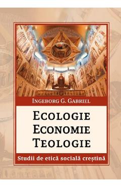 Ecologie, economie, teologie - ingeborg g. gabriel