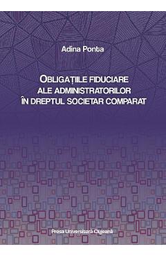 Obligatiile fiduciare ale administratorilor in dreptul societar comparat - Adina Ponta