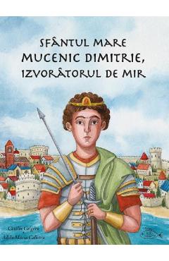 Sfantul Mare Mucenic Dimitrie, Izvoratorul de Mir - Catalin Grigore