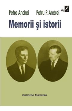 Memorii si istorii – Petre Andrei, Petru P. Andrei libris.ro imagine 2022 cartile.ro
