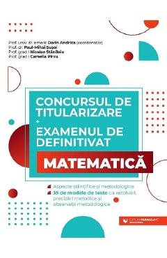 Concursul de titularizare + Examenul de definitivat. Matematica – Dorin Andrica, Paul Mihai Susoi, Nicolae Staniloiu, Camelia Pirvu Andrica 2022