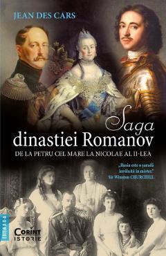 Saga dinastiei Romanov. De la Petru cel Mare la Nicolae al II-lea - Jean Des Cars