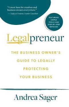 Legalpreneur: The Business Owner\'s Guide To Legally Protecting Your Business - Andrea Sager